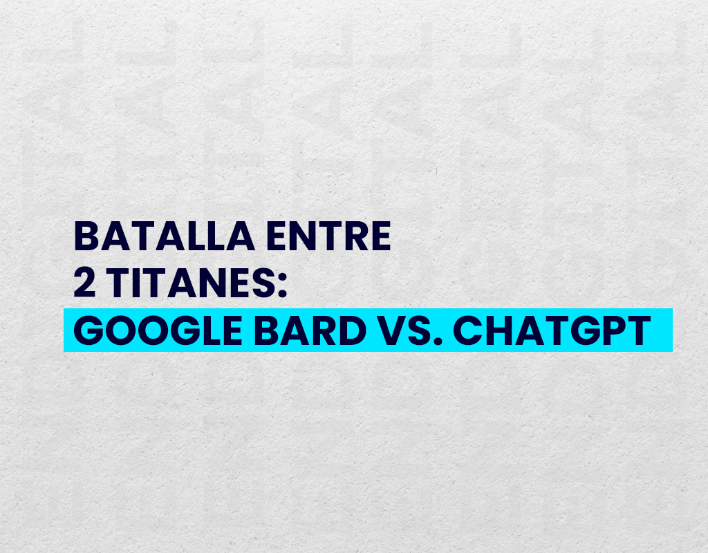 Batalla entre 2 titanes: Google Bard Vs. ChatGPT