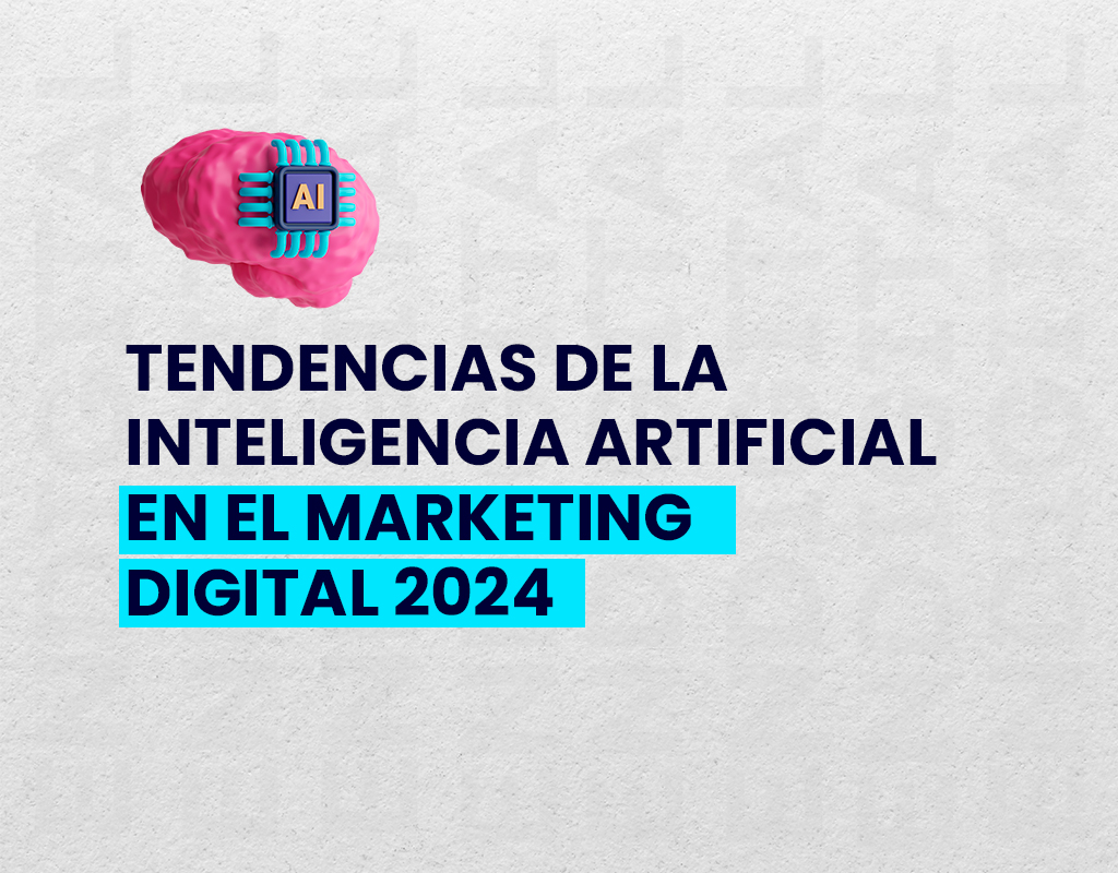 Tendencias de la inteligencia artificial en el marketing digital 2024